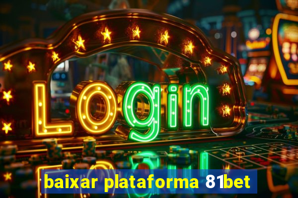 baixar plataforma 81bet